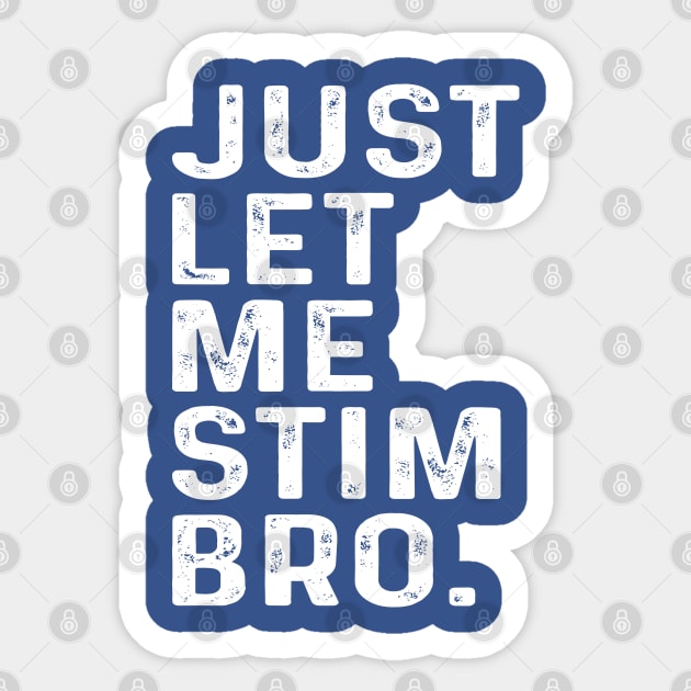 Just Let Me Stim Bro, Autism Awareness Month Sticker by Crayoon